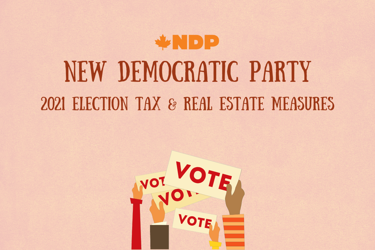 The NDP 2021 Election Tax And Real Estate Measures LRK Tax LLP